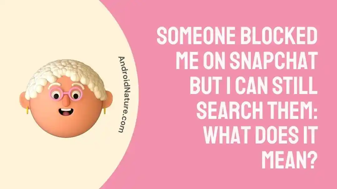 Someone Blocked Me On Snapchat But I Can Still Search Them: What Does It Mean?