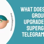 What Does 'This Group Was Upgraded To A Supergroup’ Telegram Mean