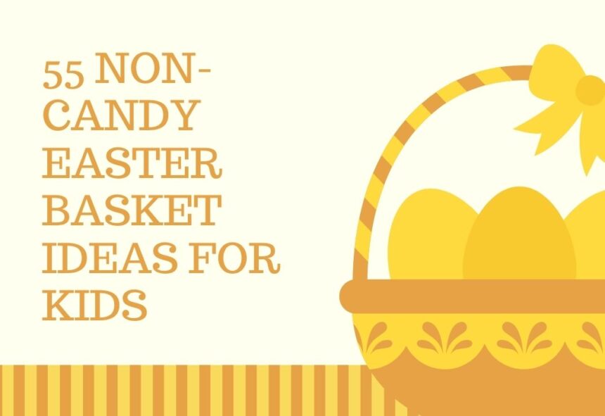 55 Non-Candy Easter Basket Ideas for Kids