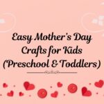 Easy Mother’s Day Crafts for Kids (Preschool & Toddlers)