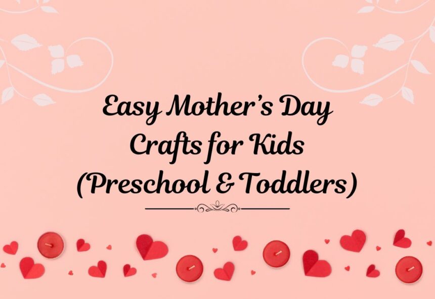 Easy Mother’s Day Crafts for Kids (Preschool & Toddlers)