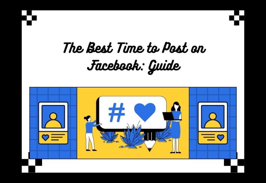 The Best Time to Post on Facebook: A Complete Guide for Maximum Engagement