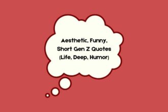 Aesthetic, Funny, Short Gen Z Quotes (Life, Deep, Humor)